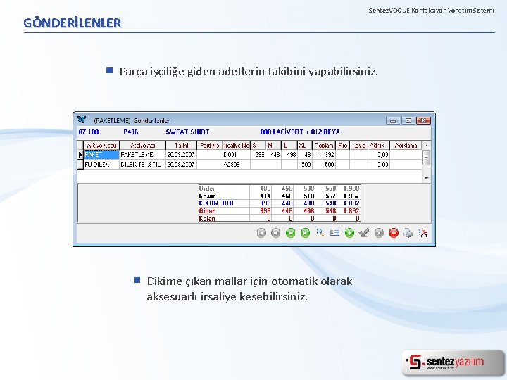 Sentez. VOGUE Konfeksiyon Yönetim Sistemi GÖNDERİLENLER Parça işçiliğe giden adetlerin takibini yapabilirsiniz. Dikime çıkan
