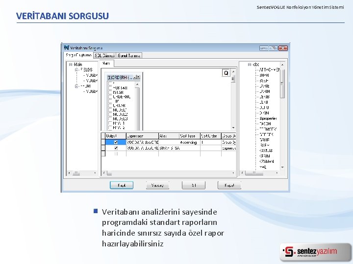 VERİTABANI SORGUSU Veritabanı analizlerini sayesinde programdaki standart raporların haricinde sınırsız sayıda özel rapor hazırlayabilirsiniz.