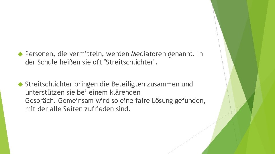  Personen, die vermitteln, werden Mediatoren genannt. In der Schule heißen sie oft "Streitschlichter".