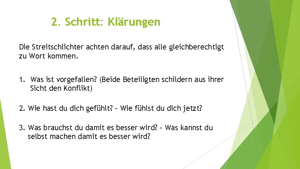 2. Schritt: Klärungen Die Streitschlichter achten darauf, dass alle gleichberechtigt zu Wort kommen. 1.