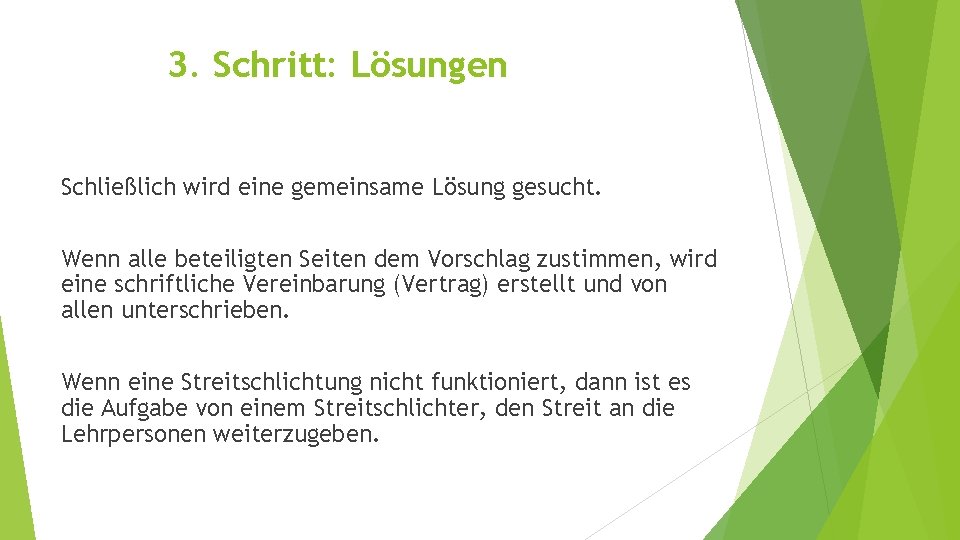 3. Schritt: Lösungen Schließlich wird eine gemeinsame Lösung gesucht. Wenn alle beteiligten Seiten dem