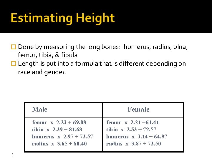 � Done by measuring the long bones: humerus, radius, ulna, femur, tibia, & fibula � Done by measuring the long bones: humerus, radius, ulna, femur, tibia, & fibula