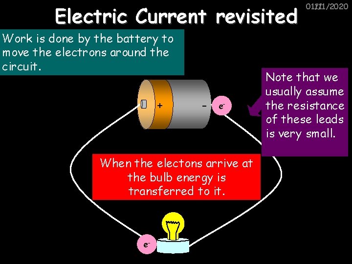 Electric Current revisited Work is done by the battery to move the electrons around
