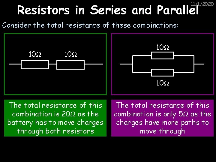 11/1/2020 Resistors in Series and Parallel Consider the total resistance of these combinations: 10Ω