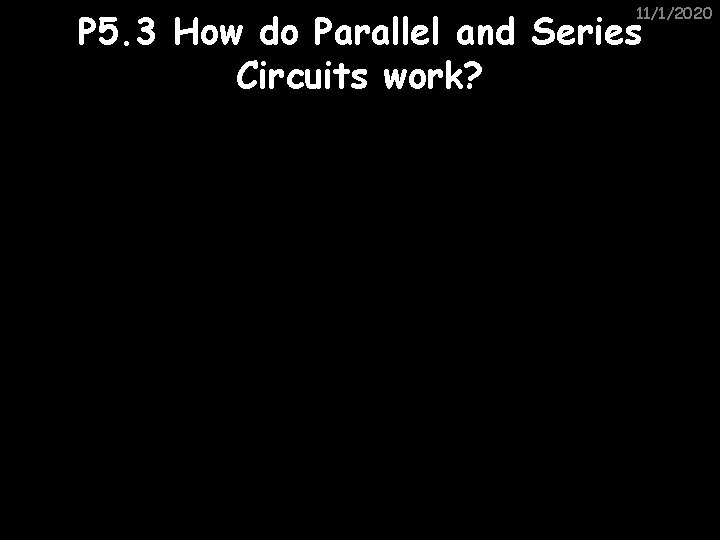 11/1/2020 P 5. 3 How do Parallel and Series Circuits work? 