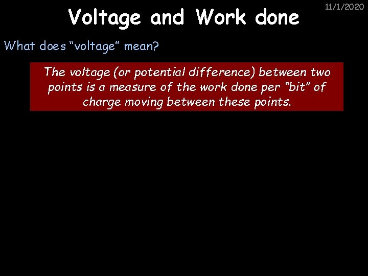 Voltage and Work done 11/1/2020 What does “voltage” mean? The voltage (or potential difference)