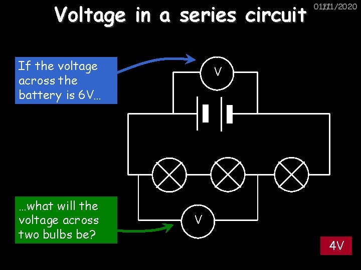 Voltage in a series circuit If the voltage across the battery is 6 V…