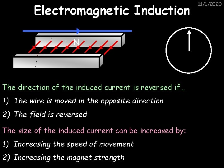 Electromagnetic Induction N The direction of the induced current is reversed if… 1) The