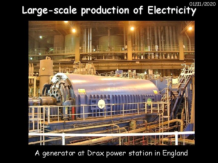 01/11/2020 11/1/2020 Large-scale production of Electricity A generator at Drax power station in England