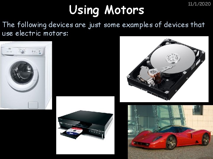 Using Motors 11/1/2020 The following devices are just some examples of devices that use