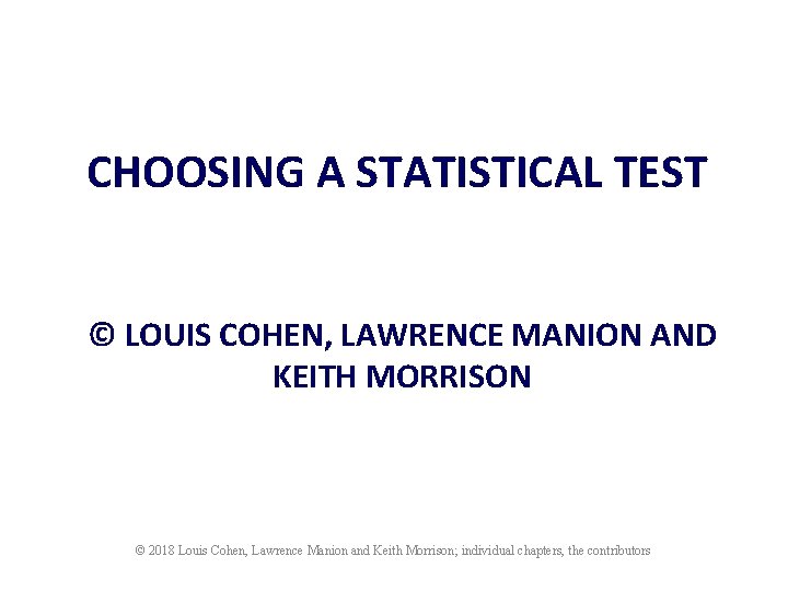 CHOOSING A STATISTICAL TEST © LOUIS COHEN, LAWRENCE MANION AND KEITH MORRISON © 2018