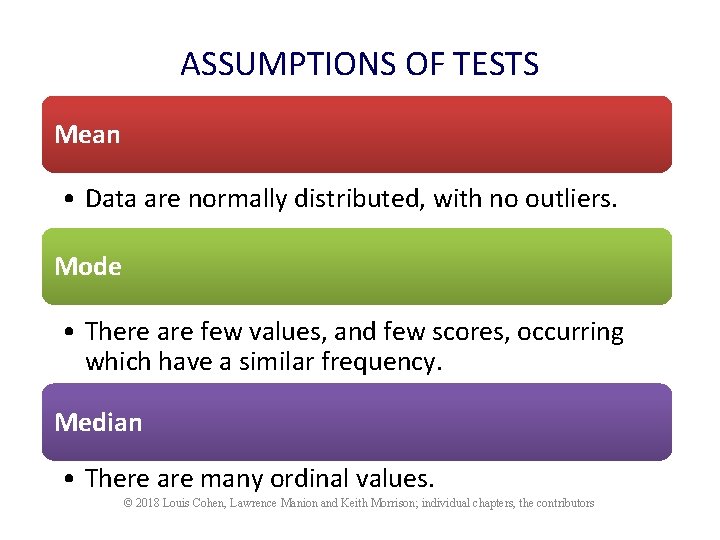 ASSUMPTIONS OF TESTS Mean • Data are normally distributed, with no outliers. Mode •