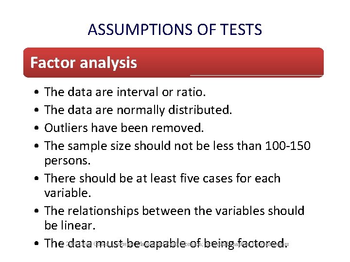 ASSUMPTIONS OF TESTS Factor analysis • The data are interval or ratio. • The