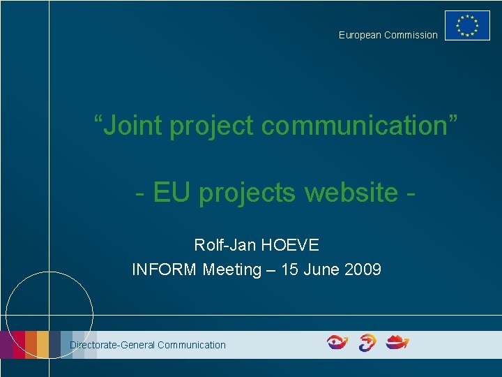 European Commission “Joint project communication” - EU projects website Rolf-Jan HOEVE INFORM Meeting –