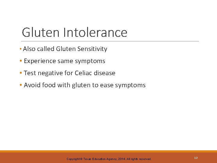 Gluten Intolerance • Also called Gluten Sensitivity • Experience same symptoms • Test negative