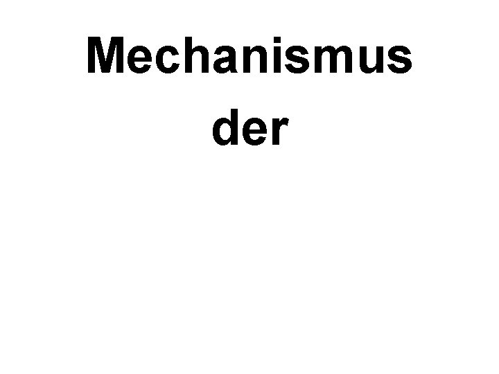 Mechanismus der Mechanismus der