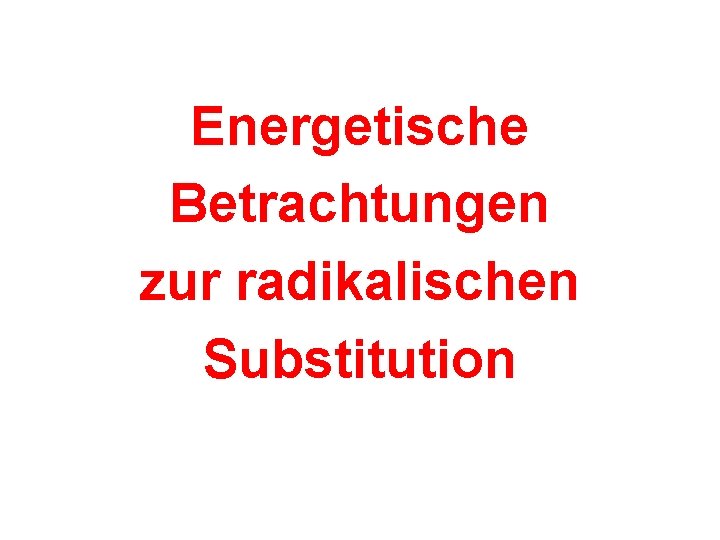 Energetische Betrachtungen zur radikalischen Substitution 