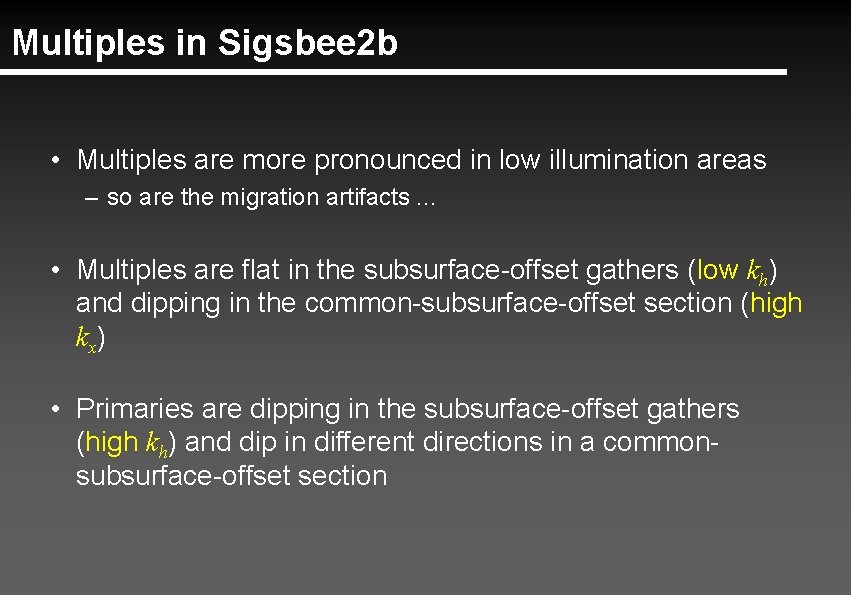 Multiples in Sigsbee 2 b • Multiples are more pronounced in low illumination areas