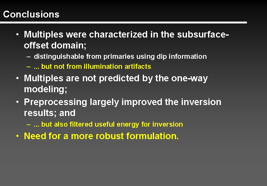 Conclusions • Multiples were characterized in the subsurfaceoffset domain; – distinguishable from primaries using