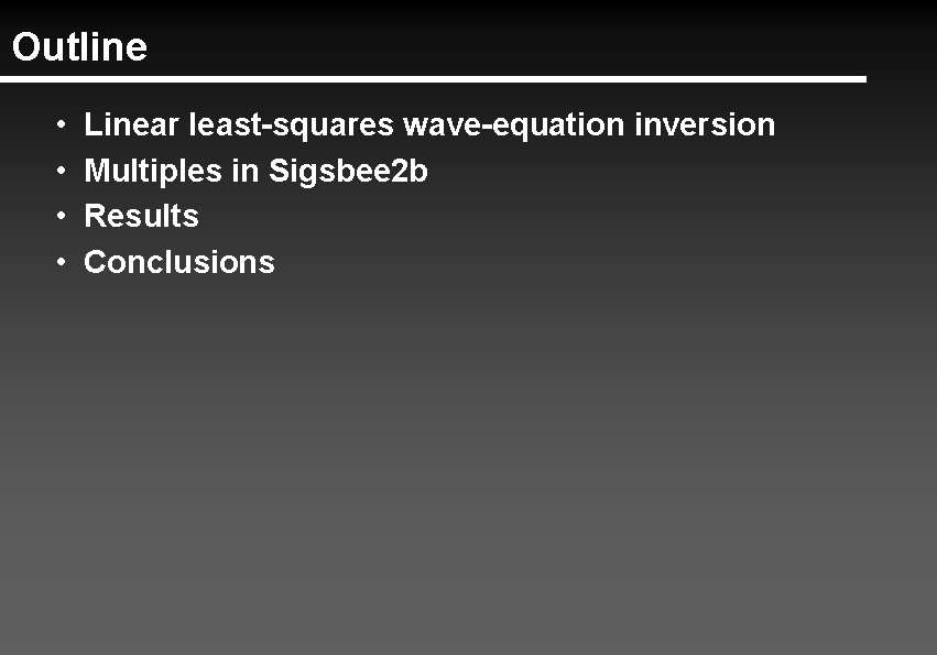 Outline • • Linear least-squares wave-equation inversion Multiples in Sigsbee 2 b Results Conclusions