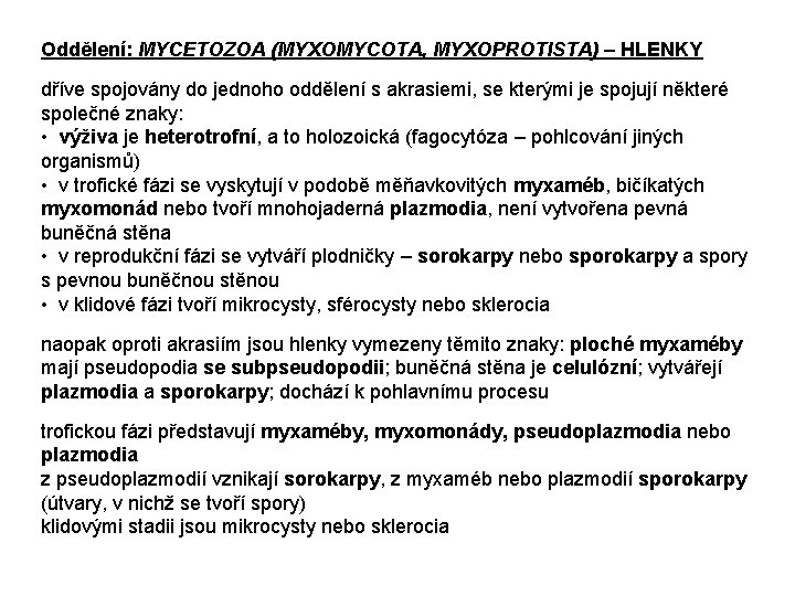 Oddělení: MYCETOZOA (MYXOMYCOTA, MYXOPROTISTA) – HLENKY dříve spojovány do jednoho oddělení s akrasiemi, se
