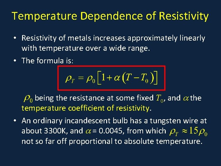 Temperature Dependence of Resistivity • Resistivity of metals increases approximately linearly with temperature over