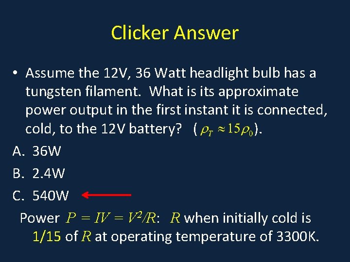 Clicker Answer • Assume the 12 V, 36 Watt headlight bulb has a tungsten