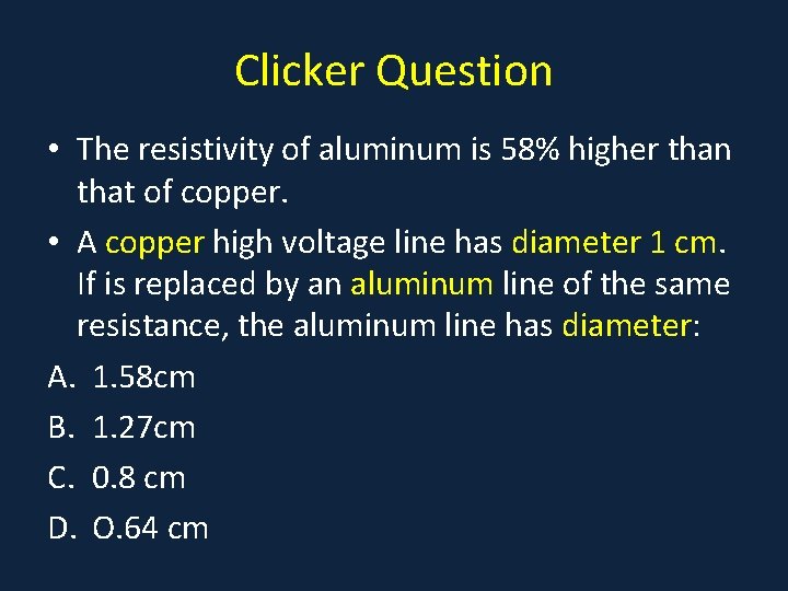 Clicker Question • The resistivity of aluminum is 58% higher than that of copper.