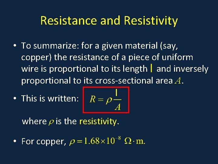 Resistance and Resistivity • To summarize: for a given material (say, copper) the resistance