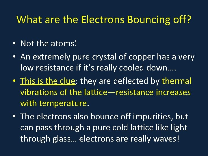 What are the Electrons Bouncing off? • Not the atoms! • An extremely pure