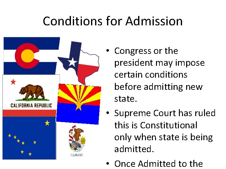 Conditions for Admission • Congress or the president may impose certain conditions before admitting