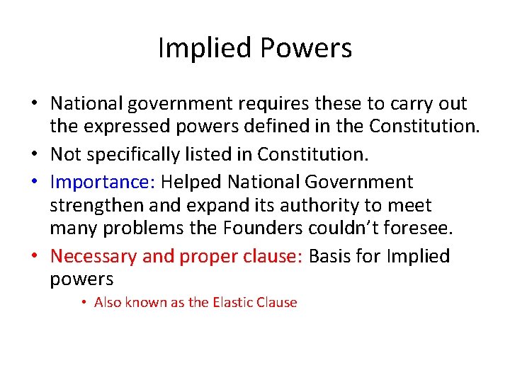 Implied Powers • National government requires these to carry out the expressed powers defined