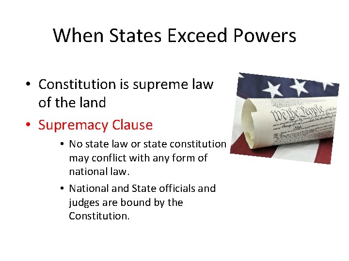 When States Exceed Powers • Constitution is supreme law of the land • Supremacy