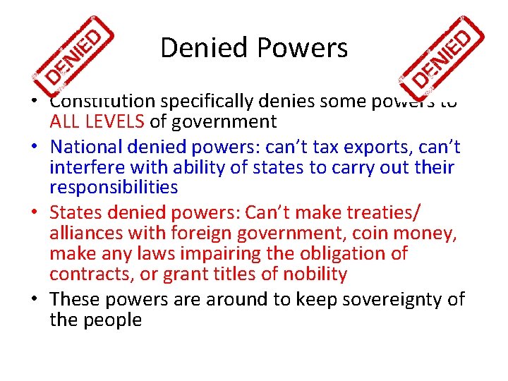 Denied Powers • Constitution specifically denies some powers to ALL LEVELS of government •