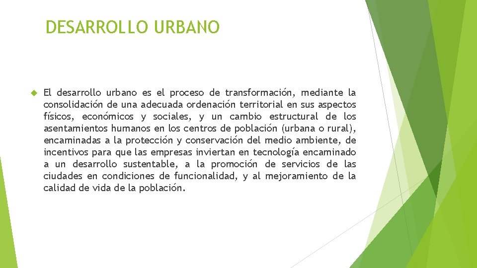 DESARROLLO URBANO El desarrollo urbano es el proceso de transformación, mediante la consolidación de