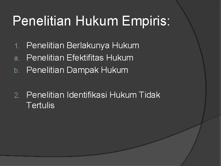 Penelitian Hukum Empiris: Penelitian Berlakunya Hukum a. Penelitian Efektifitas Hukum b. Penelitian Dampak Hukum