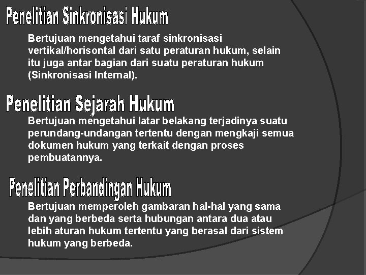 Bertujuan mengetahui taraf sinkronisasi vertikal/horisontal dari satu peraturan hukum, selain itu juga antar bagian