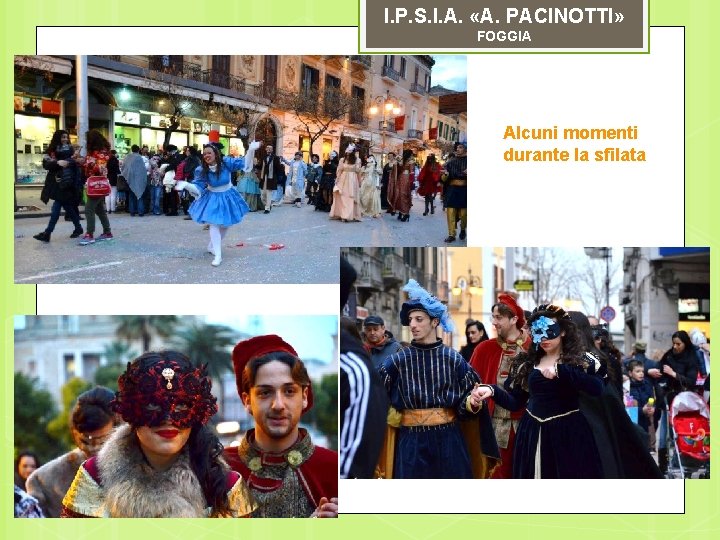 I. P. S. I. A. «A. PACINOTTI» FOGGIA Alcuni momenti durante la sfilata 