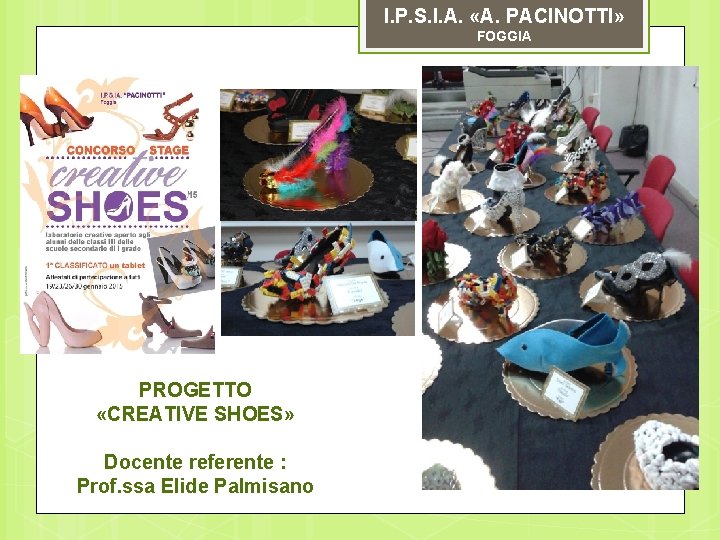 I. P. S. I. A. «A. PACINOTTI» FOGGIA PROGETTO «CREATIVE SHOES» Docente referente :