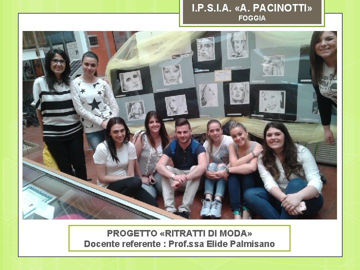 I. P. S. I. A. «A. PACINOTTI» FOGGIA PROGETTO «RITRATTI DI MODA» Docente referente