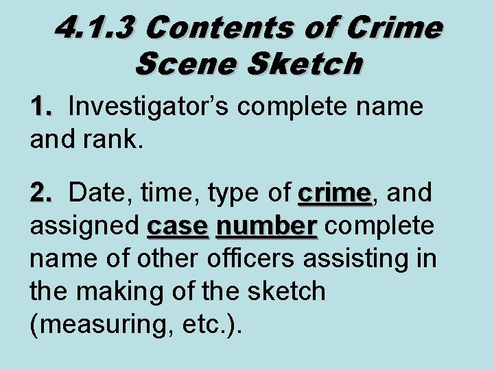 4. 1. 3 Contents of Crime Scene Sketch 1. Investigator’s complete name 1. and