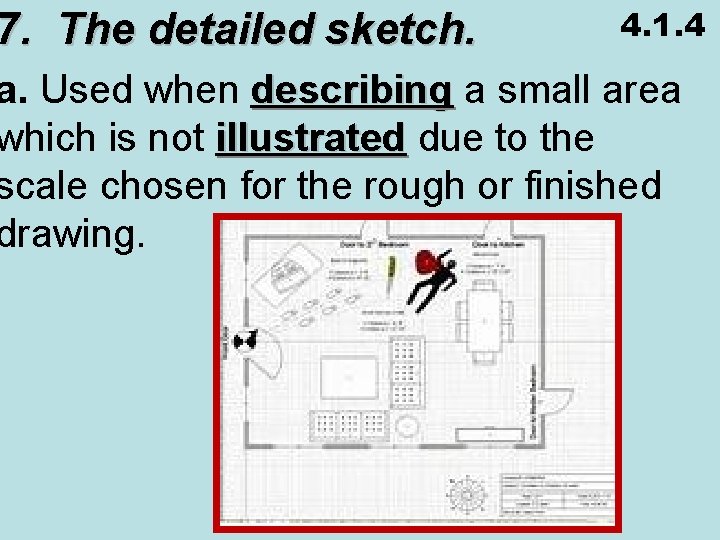 7. The detailed sketch. 4. 1. 4 a. Used when describing a small area