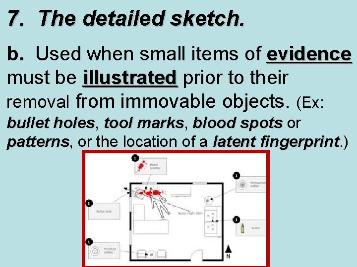 7. The detailed sketch. b. Used when small items of evidence must be illustrated