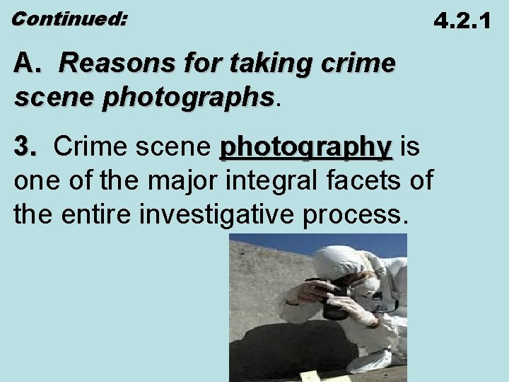 Continued: 4. 2. 1 A. Reasons for taking crime scene photographs 3. Crime scene