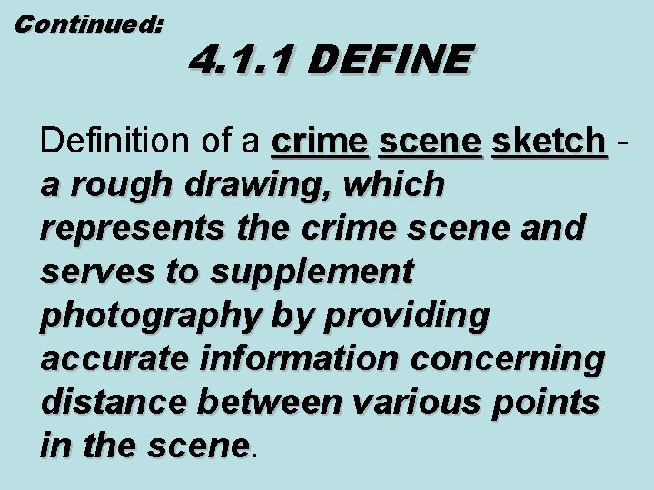 Continued: 4. 1. 1 DEFINE Definition of a crime scene sketch - sketch a