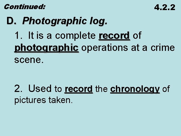 Continued: 4. 2. 2 D. Photographic log. 1. It is a complete record of