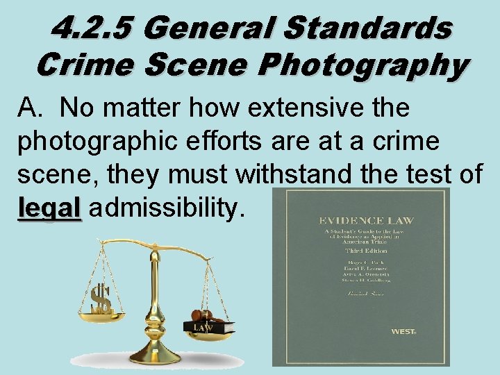 4. 2. 5 General Standards Crime Scene Photography A. No matter how extensive the