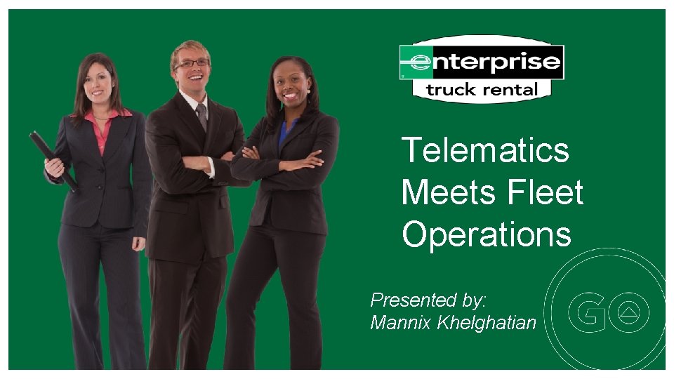 Telematics Meets Fleet Operations Presented by: Mannix Khelghatian 