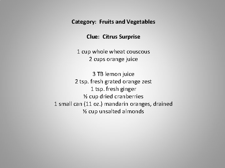 Category: Fruits and Vegetables Clue: Citrus Surprise 1 cup whole wheat cous 2 cups