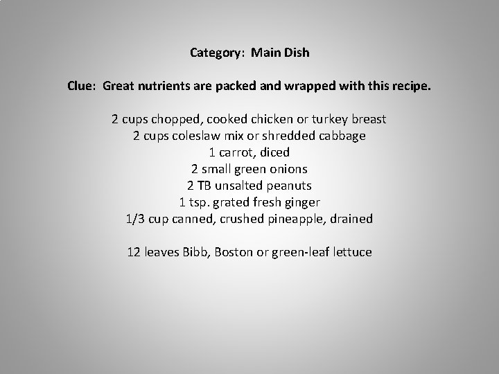 Category: Main Dish Clue: Great nutrients are packed and wrapped with this recipe. 2
